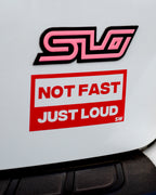 NOT FAST, JUST LOUD